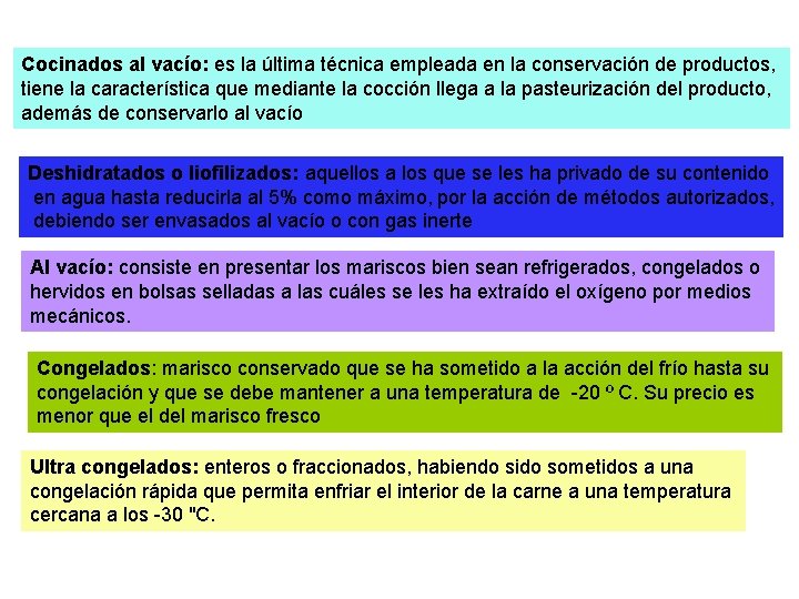 Cocinados al vacío: es la última técnica empleada en la conservación de productos, tiene