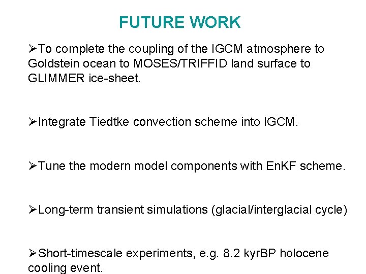 FUTURE WORK ØTo complete the coupling of the IGCM atmosphere to Goldstein ocean to