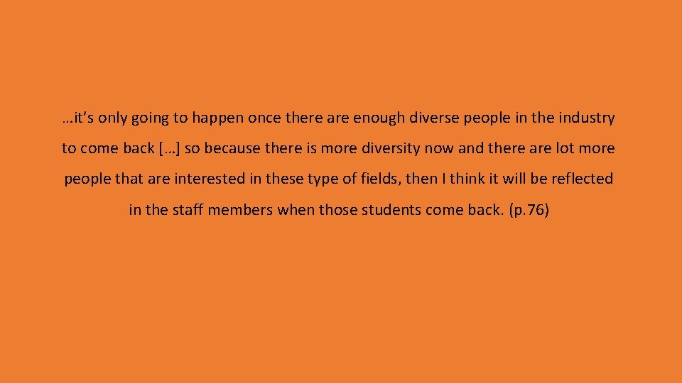 …it’s only going to happen once there are enough diverse people in the industry …it’s only going to happen once there are enough diverse people in the industry