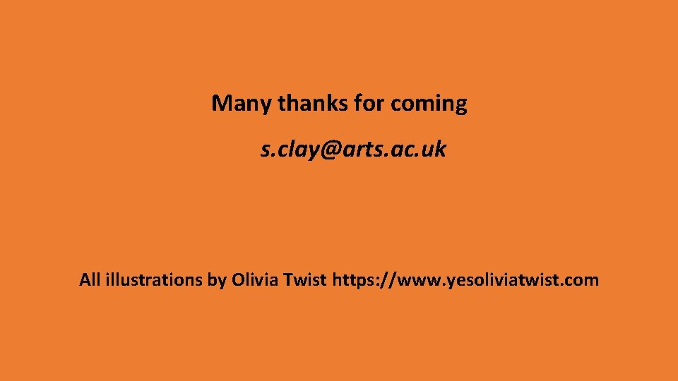 Many thanks for coming s. clay@arts. ac. uk All illustrations by Olivia Twist https: Many thanks for coming s. clay@arts. ac. uk All illustrations by Olivia Twist https:
