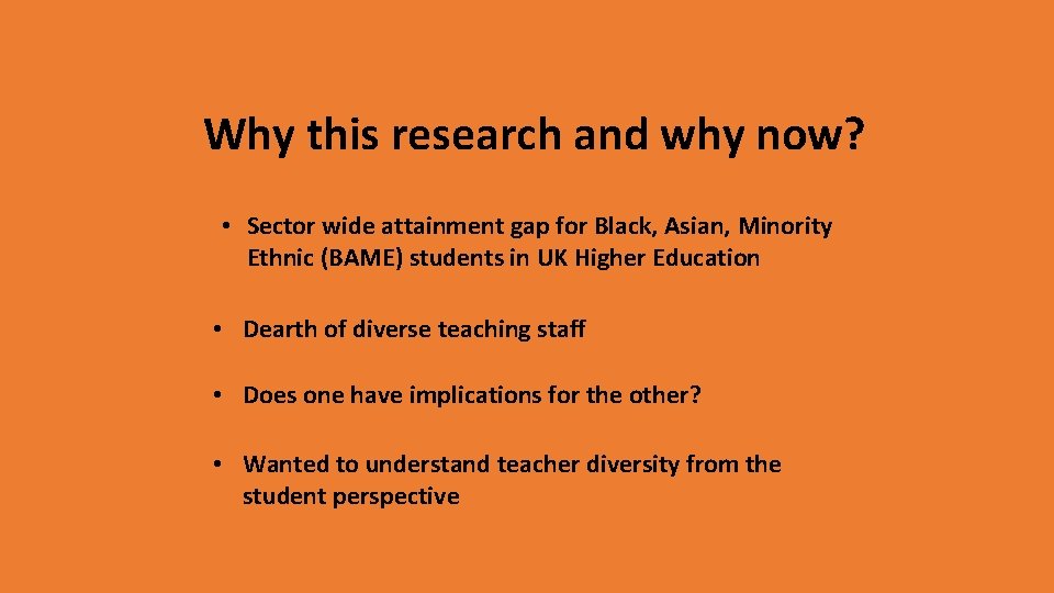Why this research and why now? • Sector wide attainment gap for Black, Asian, Why this research and why now? • Sector wide attainment gap for Black, Asian,
