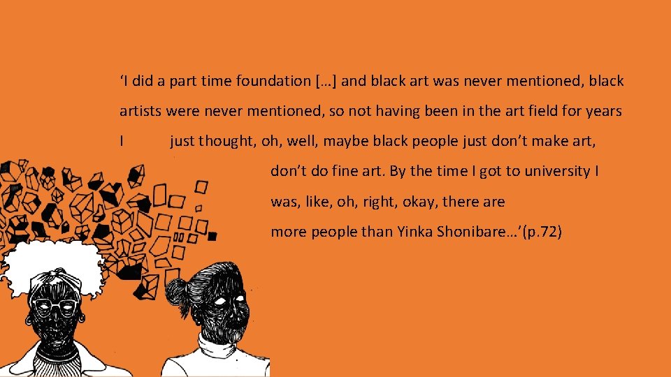  ‘I did a part time foundation […] and black art was never mentioned,