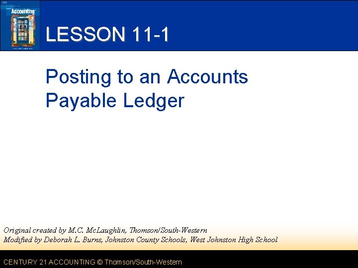 LESSON 11 -1 Posting to an Accounts Payable Ledger Original created by M. C.