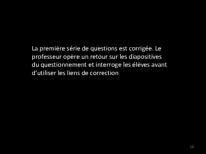 La première série de questions est corrigée. Le professeur opère un retour sur les