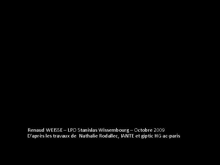  Renaud WEISSE – LPO Stanislas Wissembourg – Octobre 2009 D’après les travaux de