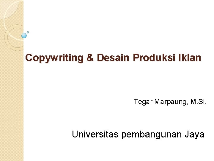 Copywriting & Desain Produksi Iklan Tegar Marpaung, M. Si. Universitas pembangunan Jaya 