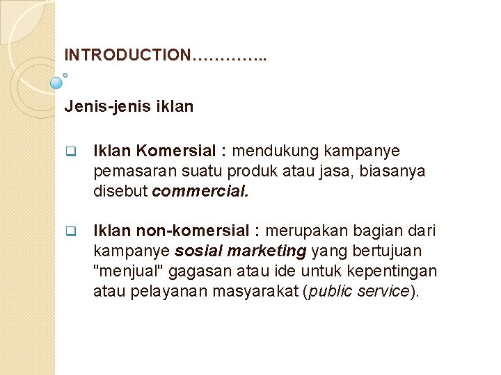  INTRODUCTION…………. . Jenis-jenis iklan q Iklan Komersial : mendukung kampanye pemasaran suatu produk