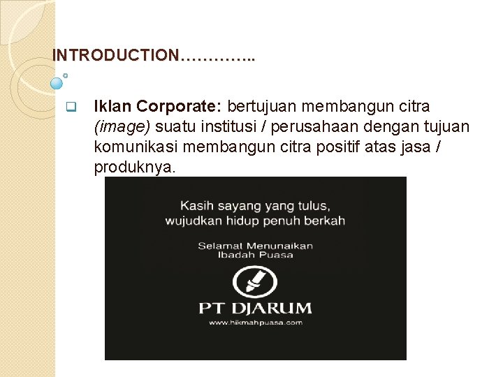  INTRODUCTION…………. . q Iklan Corporate: bertujuan membangun citra (image) suatu institusi / perusahaan