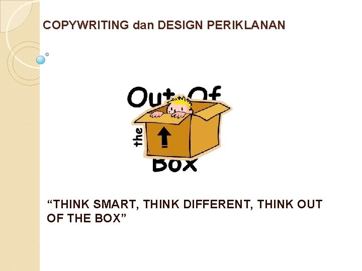 COPYWRITING dan DESIGN PERIKLANAN “THINK SMART, THINK DIFFERENT, THINK OUT OF THE BOX” 