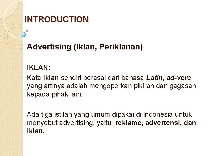 INTRODUCTION Advertising (Iklan, Periklanan) IKLAN: Kata Iklan sendiri berasal dari bahasa Latin, ad-vere yang