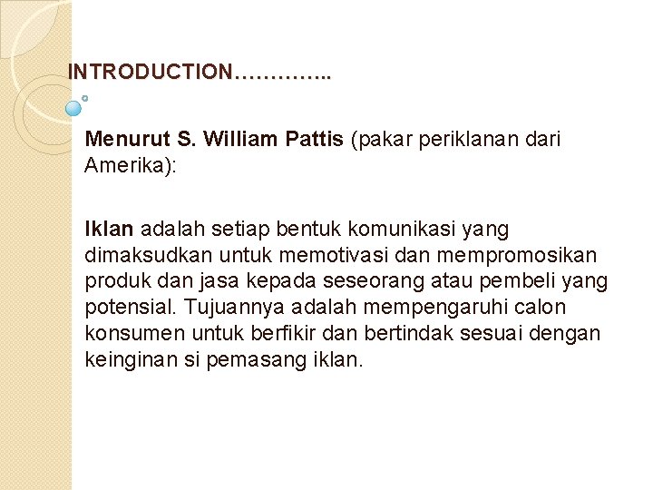  INTRODUCTION…………. . Menurut S. William Pattis (pakar periklanan dari Amerika): Iklan adalah setiap