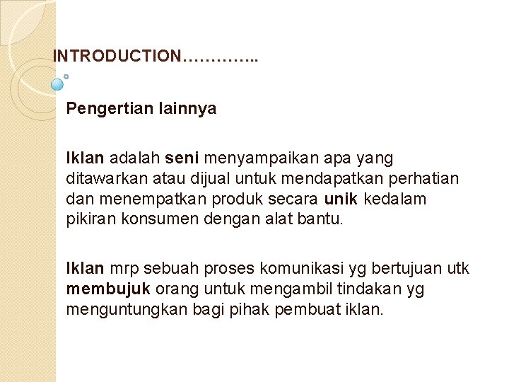  INTRODUCTION…………. . Pengertian lainnya Iklan adalah seni menyampaikan apa yang ditawarkan atau dijual