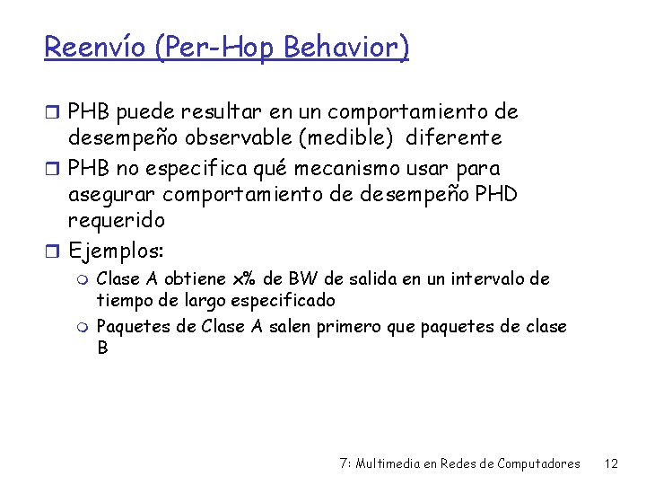 Reenvío (Per-Hop Behavior) r PHB puede resultar en un comportamiento de desempeño observable (medible)