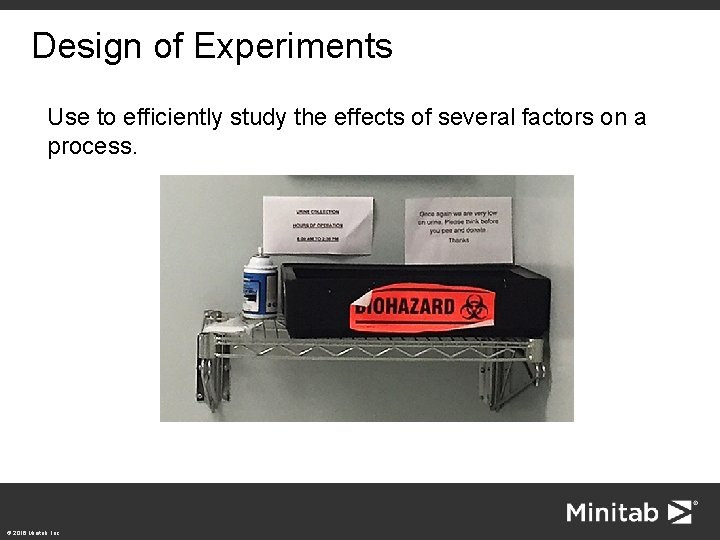 Design of Experiments Use to efficiently study the effects of several factors on a