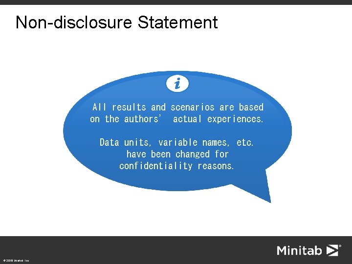 Non-disclosure Statement All results and scenarios are based on the authors’ actual experiences. Data