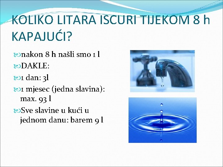 KOLIKO LITARA ISCURI TIJEKOM 8 h KAPAJUĆI? nakon 8 h našli smo 1 l