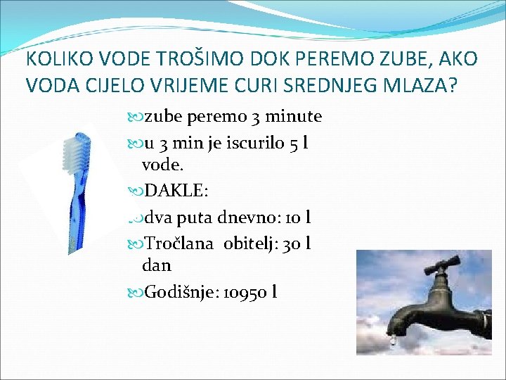 KOLIKO VODE TROŠIMO DOK PEREMO ZUBE, AKO VODA CIJELO VRIJEME CURI SREDNJEG MLAZA? zube