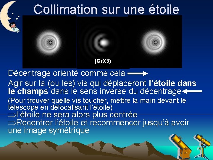 Collimation sur une étoile (Gr. X 3) Décentrage orienté comme cela Agir sur la