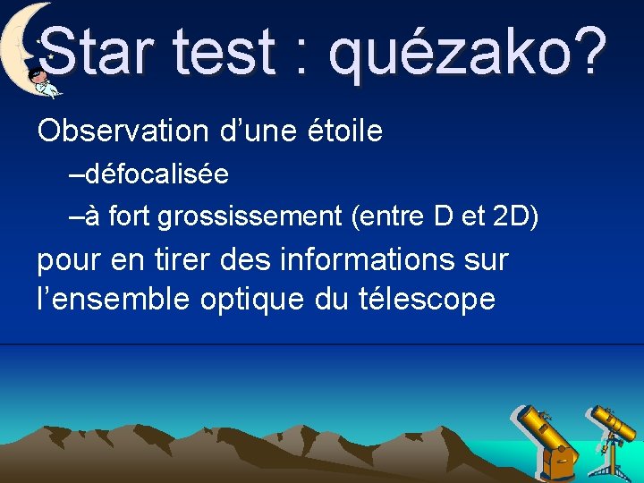 Star test : quézako? Observation d’une étoile –défocalisée –à fort grossissement (entre D et