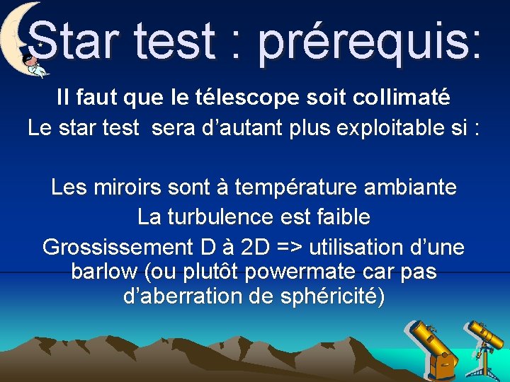 Star test : prérequis: Il faut que le télescope soit collimaté Le star test