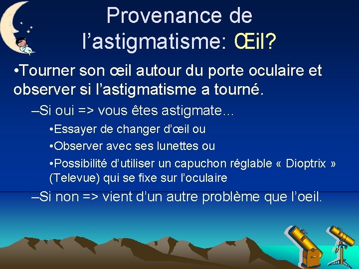 Provenance de l’astigmatisme: Œil? • Tourner son œil autour du porte oculaire et observer