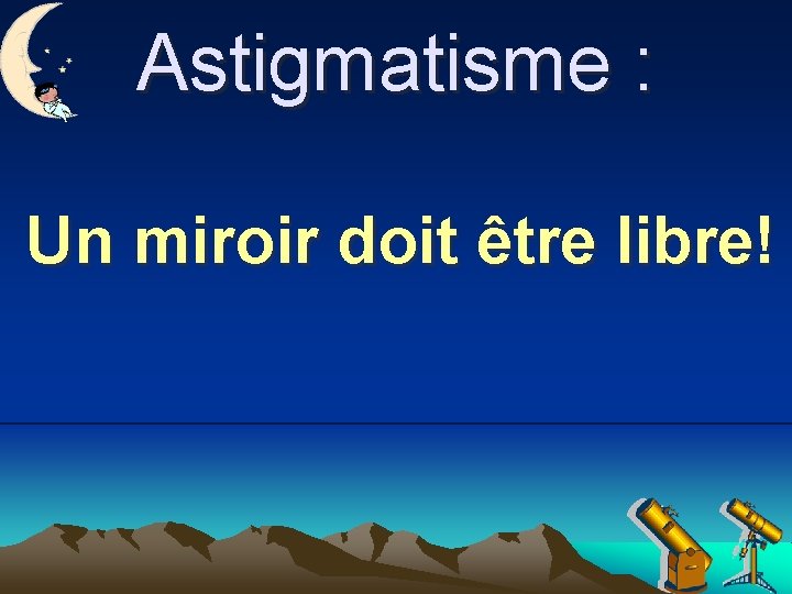 Astigmatisme : Un miroir doit être libre! 