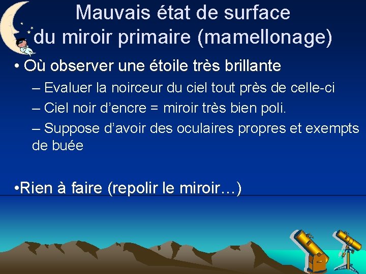 Mauvais état de surface du miroir primaire (mamellonage) • Où observer une étoile très