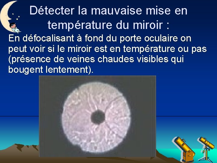 Détecter la mauvaise mise en température du miroir : En défocalisant à fond du