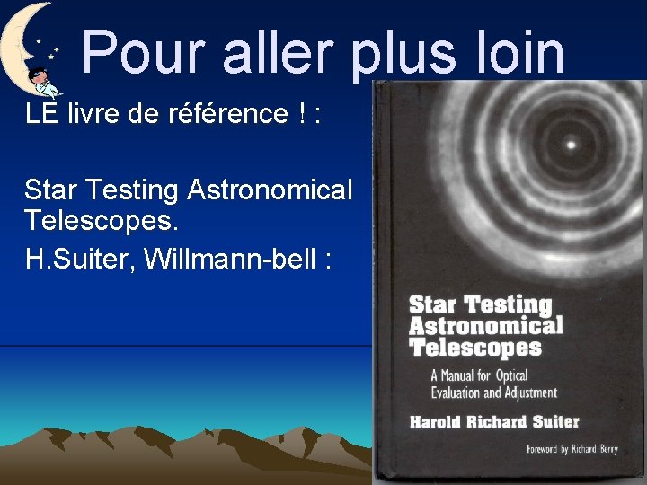 Pour aller plus loin LE livre de référence ! : Star Testing Astronomical Telescopes.