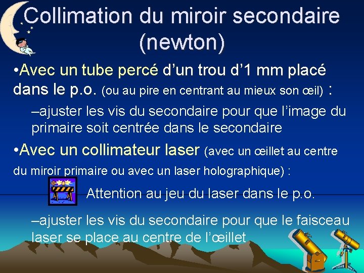 Collimation du miroir secondaire (newton) • Avec un tube percé d’un trou d’ 1