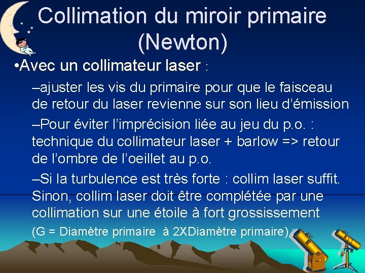 Collimation du miroir primaire (Newton) • Avec un collimateur laser : –ajuster les vis