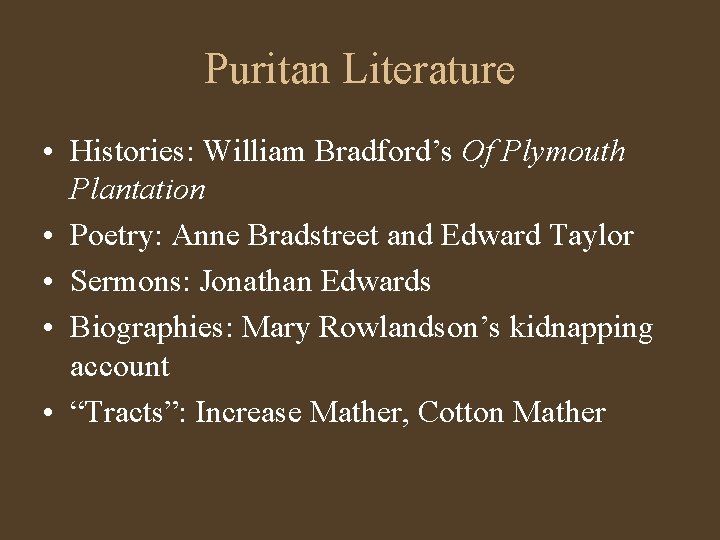 Puritan Literature • Histories: William Bradford’s Of Plymouth Plantation • Poetry: Anne Bradstreet and