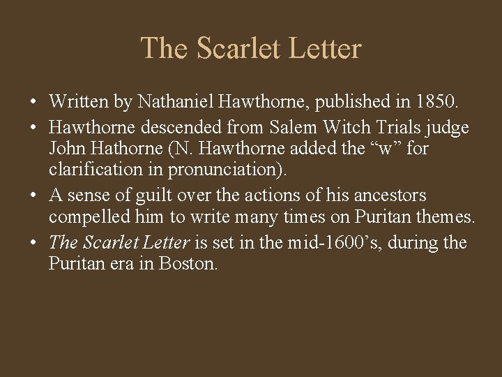 The Scarlet Letter • Written by Nathaniel Hawthorne, published in 1850. • Hawthorne descended