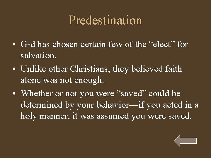 Predestination • G-d has chosen certain few of the “elect” for salvation. • Unlike