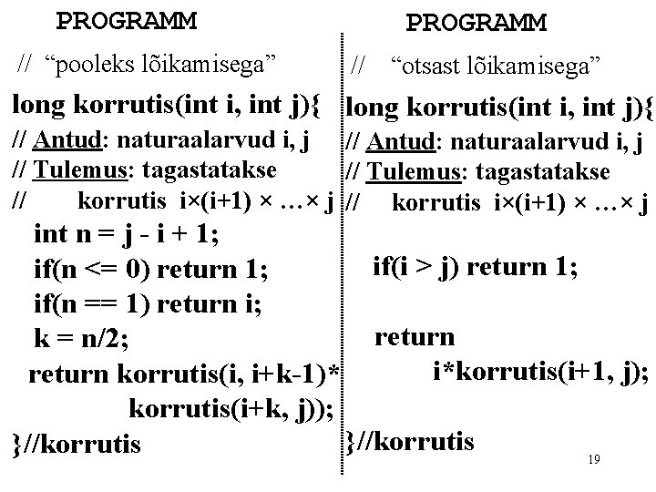 PROGRAMM // “pooleks lõikamisega” PROGRAMM // “otsast lõikamisega” long korrutis(int i, int j){ // PROGRAMM // “pooleks lõikamisega” PROGRAMM // “otsast lõikamisega” long korrutis(int i, int j){ //
