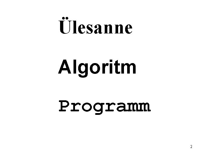 Ülesanne Algoritm Programm 2 Ülesanne Algoritm Programm 2