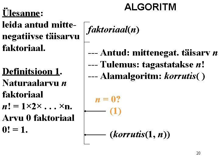 ALGORITM Ülesanne: leida antud mitte- faktoriaal(n) negatiivse täisarvu faktoriaal. --- Antud: mittenegat. täisarv n ALGORITM Ülesanne: leida antud mitte- faktoriaal(n) negatiivse täisarvu faktoriaal. --- Antud: mittenegat. täisarv n