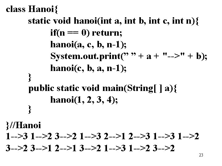 class Hanoi{ static void hanoi(int a, int b, int c, int n){ if(n == class Hanoi{ static void hanoi(int a, int b, int c, int n){ if(n ==