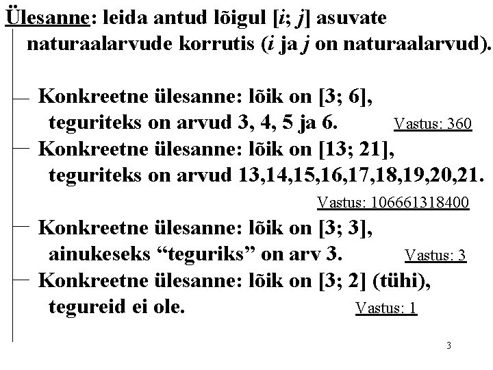 Ülesanne: leida antud lõigul [i; j] asuvate naturaalarvude korrutis (i ja j on naturaalarvud).
