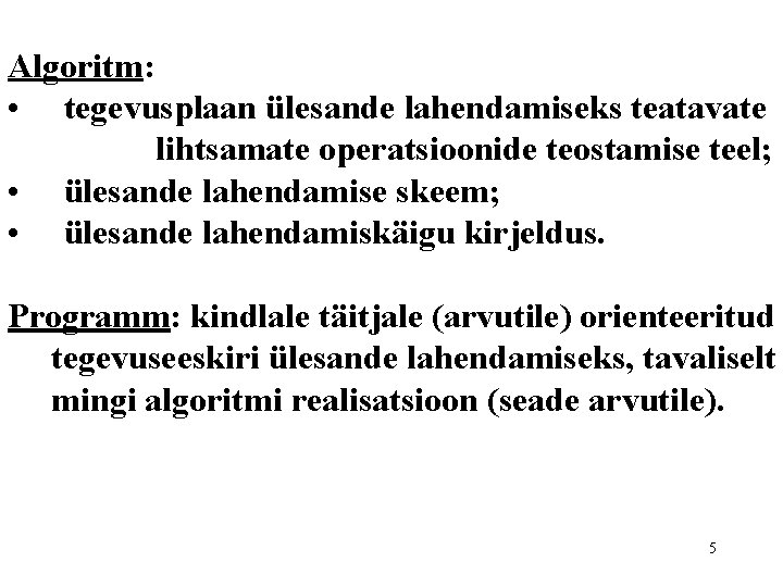 Algoritm: • tegevusplaan ülesande lahendamiseks teatavate lihtsamate operatsioonide teostamise teel; • ülesande lahendamise skeem; Algoritm: • tegevusplaan ülesande lahendamiseks teatavate lihtsamate operatsioonide teostamise teel; • ülesande lahendamise skeem;