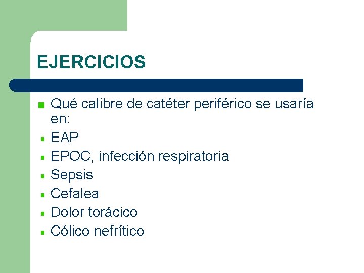 EJERCICIOS Qué calibre de catéter periférico se usaría en: EAP EPOC, infección respiratoria Sepsis