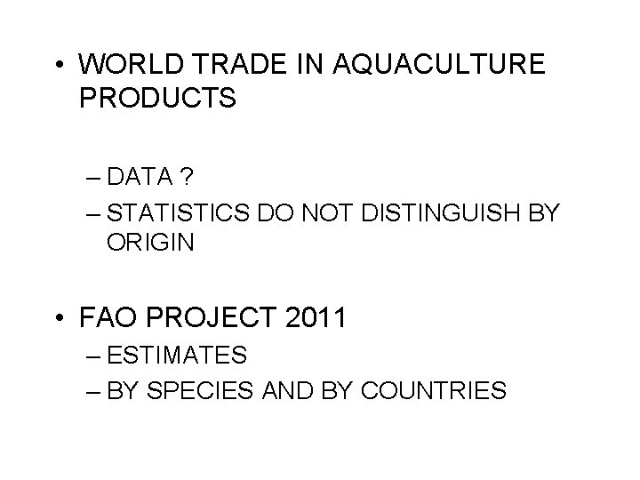  • WORLD TRADE IN AQUACULTURE PRODUCTS – DATA ? – STATISTICS DO NOT