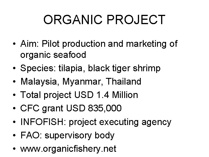 ORGANIC PROJECT • Aim: Pilot production and marketing of organic seafood • Species: tilapia,