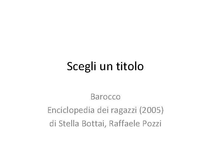 Scegli un titolo Barocco Enciclopedia dei ragazzi (2005) di Stella Bottai, Raffaele Pozzi 