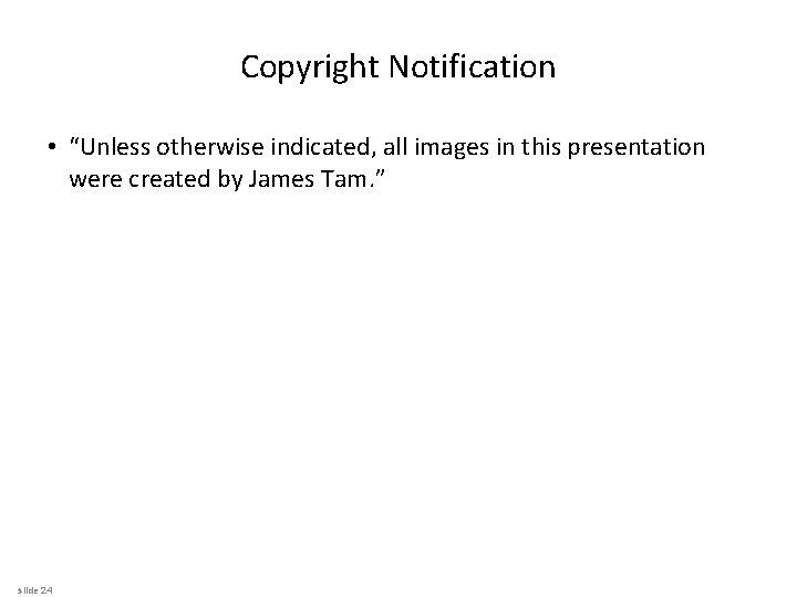 Copyright Notification • “Unless otherwise indicated, all images in this presentation were created by