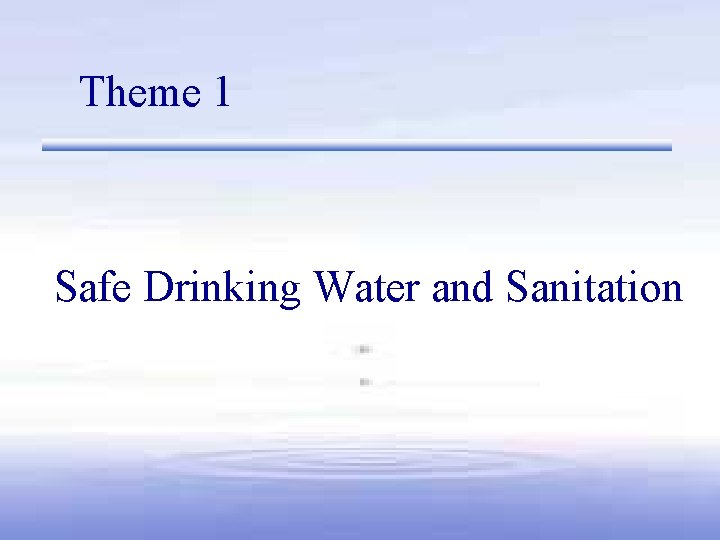 Theme 1 Safe Drinking Water and Sanitation 