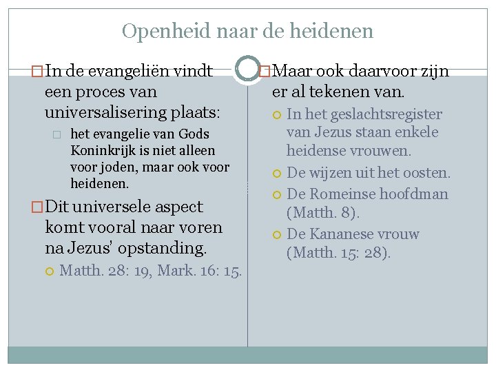 Openheid naar de heidenen �In de evangeliën vindt een proces van universalisering plaats: �