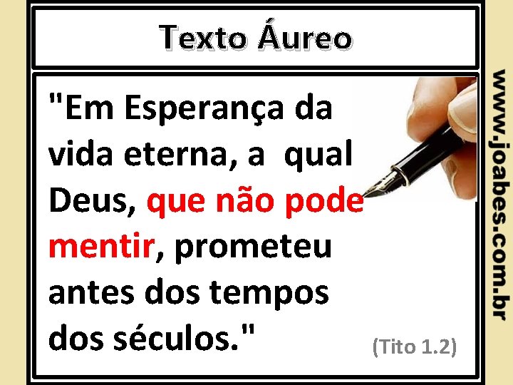 Texto Áureo "Em Esperança da vida eterna, a qual Deus, que não pode mentir,