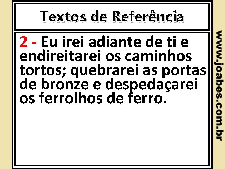 Textos de Referência 2 - Eu irei adiante de ti e endireitarei os caminhos