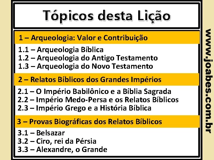 Tópicos desta Lição 1 – Arqueologia: Valor e Contribuição 1. 1 – Arqueologia Bíblica